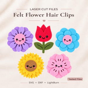 May include: Laser cut files for felt flower hair clips featuring five distinct designs: a purple daisy, a red tulip with green leaves, a blue flower, a yellow sunflower, and a pink blossom. Each flower has a smiling face. Text reads: Laser Cut Files, Felt Flower Hair Clips, Tested Files, SVG, DXF, LightBurn.