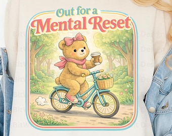Mental Health PNG Cute Teddy Bear Bike Design, Out for a Mental Reset Shirt Graphic, Self Care Sticker Sublimation File