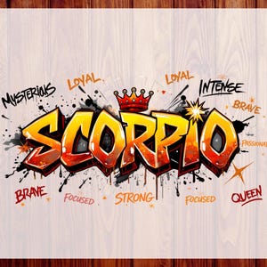 May include: A graphic design featuring the word SCORPIO in large, orange and yellow graffiti-style letters with a red crown on top. Surrounding the text are words including MYSTERIOUS, LOYAL, INTENSE, BRAVE, PASSIONATE, FOCUSED, STRONG, and QUEEN.