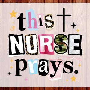 May include: A graphic design featuring the text 'this NURSE prays.' in a ransom note style with varied fonts and patterns including leopard print, camouflage, and solid colours. The design includes small star and cross icons on a wood background.