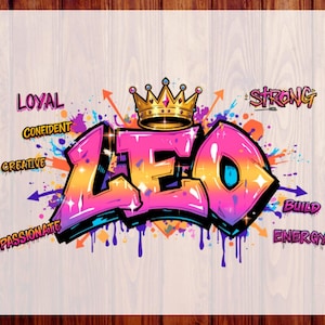 May include: A graphic design featuring the word LEO in large, pink and orange graffiti-style lettering topped with a gold crown. Surrounding text includes LOYAL, CONFIDENT, CREATIVE, PASSIONATE, STRONG, BUILD, and ENERGY amidst colorful paint splatters.