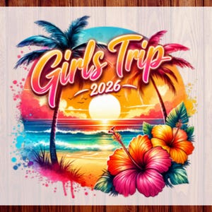 May include: A colorful DTF transfer design featuring a tropical beach sunset with palm trees, vibrant hibiscus flowers, and the text Girls Trip 2026. The graphic includes a bright sun, ocean waves, and paint splatter accents in shades of pink, orange, and blue.