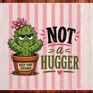 May include: A graphic design featuring a green cactus with a pink flower and a grumpy expression in a brown pot labelled KEEP YOUR DISTANCE. The text NOT A HUGGER is displayed in black and green lettering against a background of vertical pink stripes.