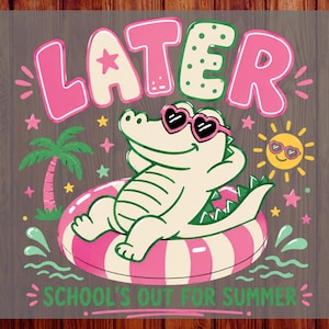 May include: A colourful graphic design with a cartoon alligator wearing heart-shaped sunglasses, floating on a pink and white striped inflatable ring. The design includes the word "LATER" and the phrase "SCHOOL'S OUT FOR SUMMER". A palm tree and sun are also included.