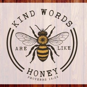 May include: A graphic design featuring a central illustration of a honeybee with black and yellow stripes. The text reads KIND WORDS ARE LIKE HONEY PROVERBS 16:24 arranged in a circular pattern around the bee. The design includes the text CUSTOM DTF READY TO PRESS.