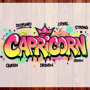 May include: A graphic design featuring the word CAPRICORN in a pink and yellow graffiti style font with a pink crown on top. The text is surrounded by colorful abstract shapes and the words DISCIPLINED, LOYAL, STRONG, QUEEN, and DRIVEN.