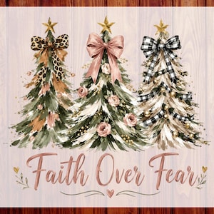 May include: A graphic design featuring three stylised Christmas trees with gold stars on top. The trees are decorated with bows in leopard print, solid pink, and black and white plaid. The text reads "Faith Over Fear" with "CUSTOM DTF" and "READY TO PRESS" on the sides.