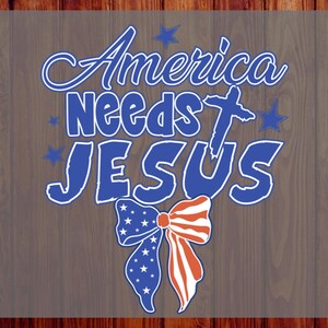 May include: A blue graphic design featuring the text America needs JESUS with a cross replacing the letter I. The design includes blue stars and a bow with a red, white, and blue American flag pattern. The text CUSTOM DTF READY TO PRESS is visible.