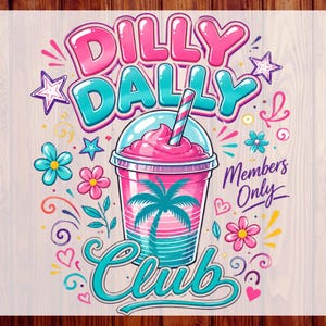 May include: A colorful graphic design featuring a pink and teal drink with the words "Dilly Dally Club" and "Members Only." The design includes stars, flowers, and a palm tree, perfect for a summer-themed product.