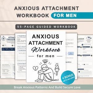 May include: A 55-page Anxious Attachment Workbook for men featuring a white cover with black text and a line drawing of a person sitting with a broken heart and chains. The workbook includes various activity pages, planners, and prompts for reflection.