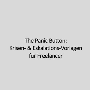 Könnte beinhalten: Hellgrauer Hintergrund mit schwarzem Text: "The Panic Button: Krisen- & Eskalations-Vorlagen für Freelancer."