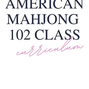May include: A document titled AMERICAN MAHJONG 102 CLASS curriculum in dark blue serif font with the word curriculum in a pink script font. At the bottom, the text reads BY KYRA CERRI SOUTHERN MAHJ CLUB in a smaller dark blue sans-serif font.