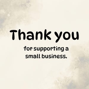 May include: A digital graphic with the words "Thank you" in bold black font, followed by the phrase "for supporting a small business." The background has a watercolor-like effect with soft, neutral tones.
