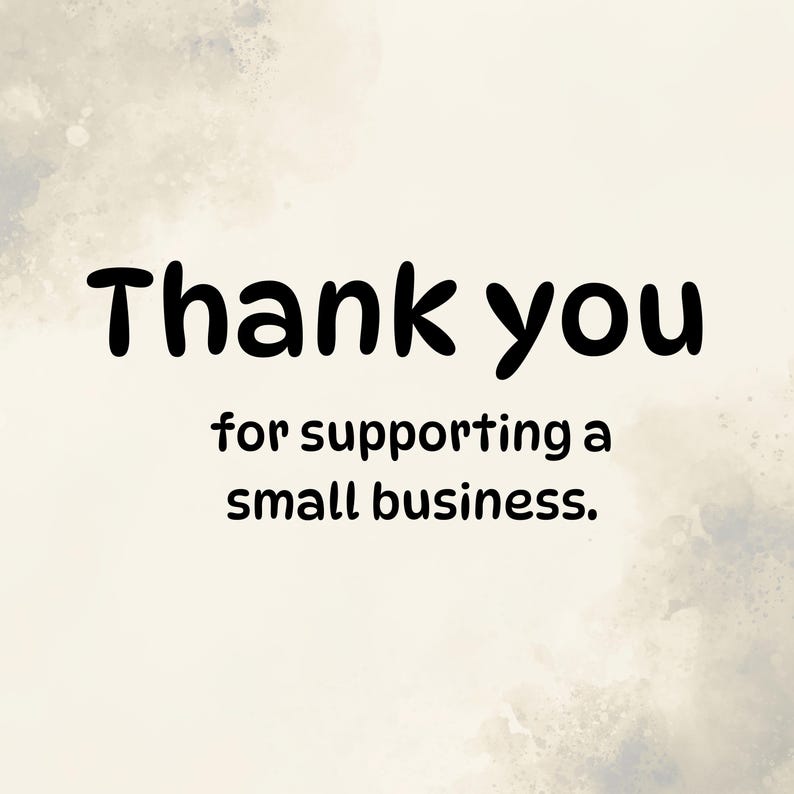 May include: A digital graphic with the words "Thank you" in bold black font, followed by the phrase "for supporting a small business." The background has a watercolor-like effect with soft, neutral tones.