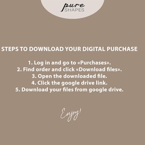 May include: A tan graphic with the text "STEPS TO DOWNLOAD YOUR DIGITAL PURCHASE" and numbered instructions. The steps include logging in, finding the order, downloading files, opening the file, clicking a Google Drive link, and downloading files. The word "Enjoy!" is written in cursive.