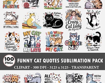 May include: A collection of 100 PNG funny cat quotes sublimation pack clip art images. The images feature various cartoon cats with text such as "Stay Pawsitive", "Crazy Cat Lady", and "Meow is the new Wow".