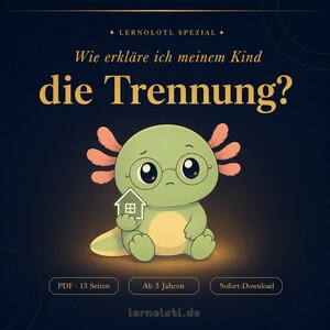 Könnte beinhalten: Illustration eines traurigen, grünen Axolotls mit Brille, der ein Haus hält, mit deutschem Text: "Wie erkläre ich meinem Kind die Trennung?" Zusätzlicher Text enthält "PDF - 13 Seiten", "Ab 3 Jahren" und "Sofort-Download".