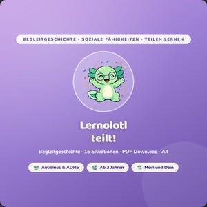 May include: A purple graphic with a cartoon axolotl wearing glasses and confetti. Text includes "Lernolotl teilt!" and "Begleitgeschichte 15 Situationen PDF Download A4". Additional text includes "Autismus & ADHS", "Ab 3 Jahren", and "Mein und Dein".