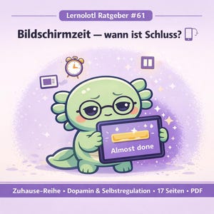 May include: Illustration of a green axolotl wearing glasses, holding a tablet with "Almost done" displayed. The image includes a clock, a pause symbol, and text in German: "Lernolotl Ratgeber #61 Bildschirmzeit - wann ist Schluss?" and "Zuhause-Reihe Dopamin & Selbstregulation 17 Seiten PDF".