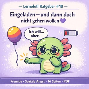 May include: A digital illustration features a cartoon axolotl with glasses, looking sad, and a speech bubble saying "Ich will... aber...". A balloon and a low battery icon are also present. The text includes "Lernolotl Ratgeber #18" and "Freunde. Soziale Angst. 16 Seiten. PDF".