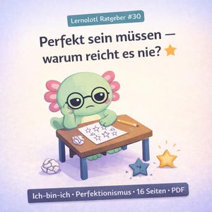 May include: Illustration of a green axolotl wearing glasses, sitting at a brown desk with a paper of star drawings. The text reads "Perfekt sein müssen - warum reicht es nie?" and "Ich-bin-ich - Perfektionismus - 16 Seiten - PDF".