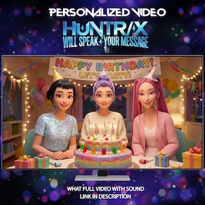May include: An animated birthday scene with three women, a colorful cake, and the text "HAPPY BIRTHDAY! LET'S PARTY!". The image also includes the text "PERSONALIZED VIDEO HUNTR/X WILL SPEAK YOUR MESSAGE" and "WHAT FULL VIDEO WITH SOUND LINK IN DESCRIPTION".
