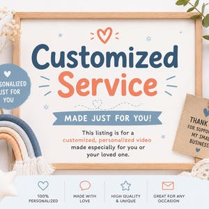 May include: A wooden-framed sign with the text Customized Service, MADE JUST FOR YOU!, and a description of a personalized video service. It features a blue circular tag, a small brown note, a rainbow-shaped decor, and four icons at the bottom.