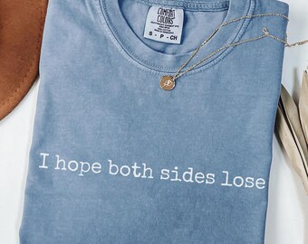 Camiseta "Espero que pierdan ambos equipos" / Camiseta divertida antideportiva / Camiseta gráfica sarcástica para haters / Camiseta Comfort Colors Unhinged / Camiseta irónica para el día del partido