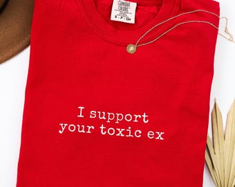 Camiseta "Apoyo a tu ex tóxico", camiseta divertida y desquiciada, camiseta sarcástica para rupturas, regalo de broma para mejores amigos, ropa irónica de la Generación Z, Comfort Colors