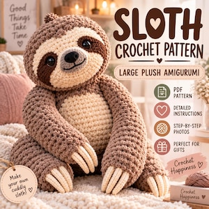 May include: A brown and cream crochet sloth amigurumi plush toy with dark brown eye patches and long claws. The image includes text: SLOTH CROCHET PATTERN, LARGE PLUSH AMIGURUMI, PDF PATTERN, DETAILED INSTRUCTIONS, STEP-BY-STEP PHOTOS, and Crochet Happiness.