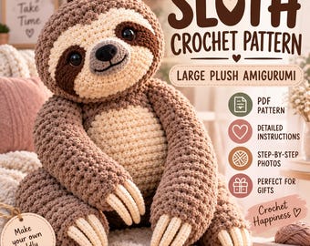 May include: A brown and cream crochet sloth amigurumi plush toy with dark brown eye patches and long claws. The image includes text: SLOTH CROCHET PATTERN, LARGE PLUSH AMIGURUMI, PDF PATTERN, DETAILED INSTRUCTIONS, STEP-BY-STEP PHOTOS, and Crochet Happiness.