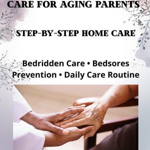 Aging Parents Home Care Guide – Bedridden, Bedsores Prevention (Digital Download)