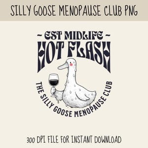Puede incluir: Gráfico humorístico con un ganso blanco sosteniendo una copa de vino tinto, con el texto "HOT FLASH" encima. El diseño incluye el texto "SILLY GOOSE MENOPAUSE CLUB" y "- EST MIDLIFE -." La imagen es un archivo de 300 DPI para descarga instantánea.