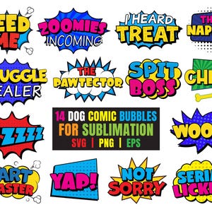 May include: A set of 14 colorful comic book style speech bubbles with dog-related phrases like "Feed Me", "Zoomies Incoming", "I Heard Treat", "The Napsta", "Snuggle Dealer", "The Pawtector", "Spit Boss", "Chill", "Zzzz", "Woof", "Fart Master", "Yap", "Not Sorry", and "Serial Licker".