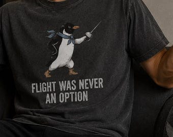 Flight Was Never An Option Penguin Fencing Shirt, Funny Penguin Graphic Tee, Sarcastic Animal Gift, Fencer Humor, Comfort Color