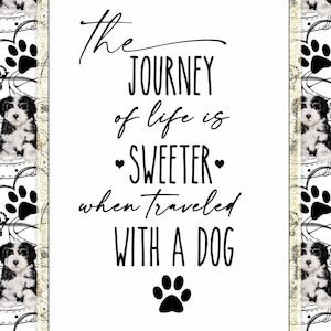 May include: Black and white graphic with a quote about the journey of life being sweeter when traveled with a dog. The quote is surrounded by a white border and a pattern of dogs and crowns.