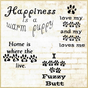 May include: A white brick wall with black paw prints and text that reads "Happiness is a warm puppy", "Home is where the paws live", "I love my dog and my dog loves me", and "Fuzzy Butt".
