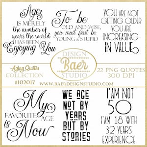 Aging Quotes: Sayings, Aging Gracefully Quotes, Birthday Quotes, Birthday Printable Quotes, Inspirational Quotes, Photo Overlay|not physical