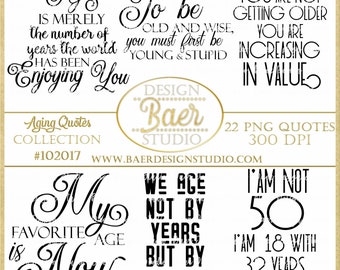 Aging Quotes: Sayings, Aging Gracefully Quotes, Birthday Quotes, Birthday Printable Quotes, Inspirational Quotes, Photo Overlay|not physical
