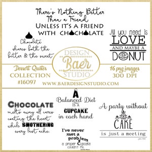May include: A digital download of 16 black and white dessert quotes in a gold frame. The quotes include: "There's nothing better than a friend unless it's a friend with chocolate", "Chocolate shares both the bitter and the sweet", "A balanced diet is a cupcake in each hand", "I've never met a problem a proper cupcake couldn't fix", "Chocolate melts away all cares coating the heart while smothering every last ache", "A party without cake is just a meeting", "All you need is love and maybe a donut".