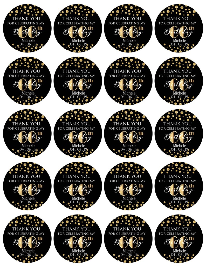 May include: A sheet of black and gold stickers. Each sticker is round with gold confetti and the text "THANK YOU FOR CELEBRATING MY 60th Birthday Michele 04.06.19" in gold and white.