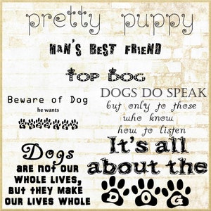 May include: A black and white graphic print with the text "pretty puppy" and "MAN'S BEST FRIEND" on a beige brick background. The text "Top Dog" is in a decorative font with a crown above each word. The text "Beware of Dog" is below the text "Top Dog" with the text "he wants" below that. The text "DOGS DO SPEAK" is on the right side of the image with the text "but only to those who know how to listen" below it. The text "It's all about the" is below the text "DOGS DO SPEAK". The text "Dogs are not our whole lives, but they make our lives whole" is on the left side of the image. The text "D O G" is below the text "It's all about the" with a paw print above each letter.