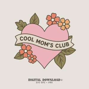May include: A digital download graphic featuring a pink heart with a banner that reads "COOL MOM'S CLUB." The heart is adorned with orange and peach flowers and green leaves. The words "DIGITAL DOWNLOAD" are at the bottom.