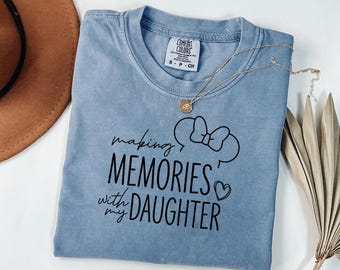 Making Memories With My Daughter Shirt, Comfort Colors Mouse Ears Tee, Matching Mommy And Me Outfit, Magic Kingdom Gift, Family Vacation Top