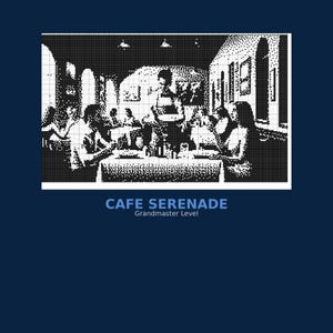 May include: Black and white pixelated image of a cafe scene. People are seated at tables, with a waiter serving. The text "CAFE SERENADE" and "Grandmaster Level" are at the bottom of the image.