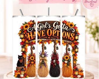 A Girl's Gotta Have Options 20 Oz Tumbler Wrap PNG, Witch Broom Halloween Tumbler, Fall Sublimation Design, Digital Download