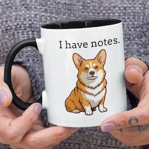 I Have Notes Corgi Mug: 11oz, 15oz Office Humor Coffee Cup