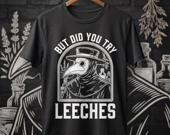 Camiseta "¿Pero probaste las sanguijuelas?", camiseta con humor de médico de la peste medieval.