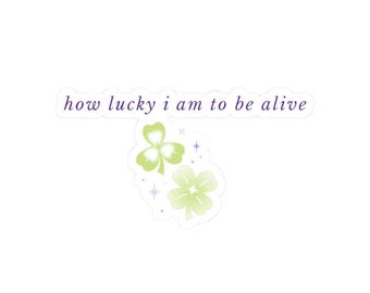 how lucky i am to be alive kiss-cut stickers | clover lavender script