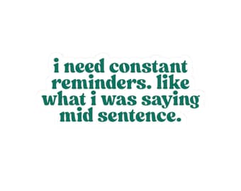 i need constant reminders text sticker | Kiss-Cut Sticker